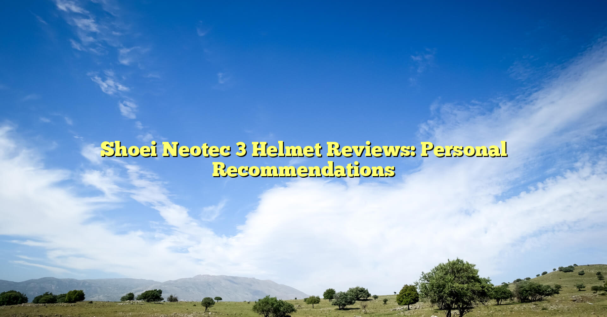 Shoei Neotec 3 Helmet Reviews: Personal Recommendations