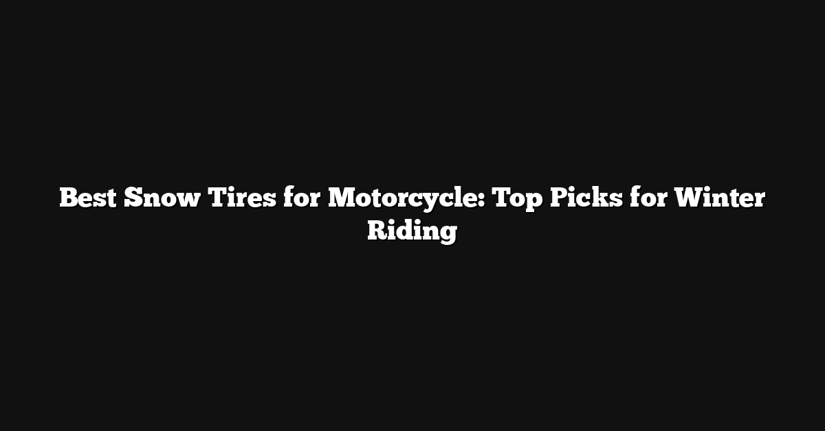 Best Snow Tires for Motorcycle: Top Picks for Winter Riding